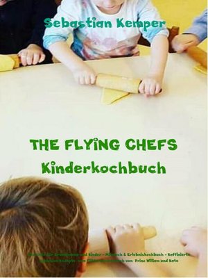 cover image of THE FLYING CHEFS Kinderkochbuch: Gerichte für Erwachsene und Kinder—Mitmach & Erlebniskochbuch